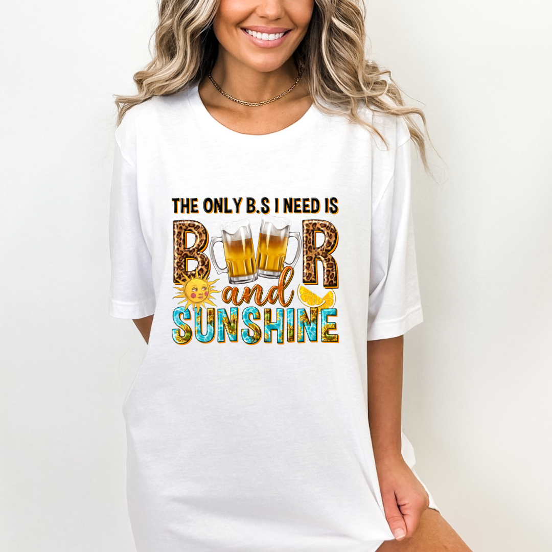 THE ONLY B.S I NEED IS BEER AND SUNSHINE