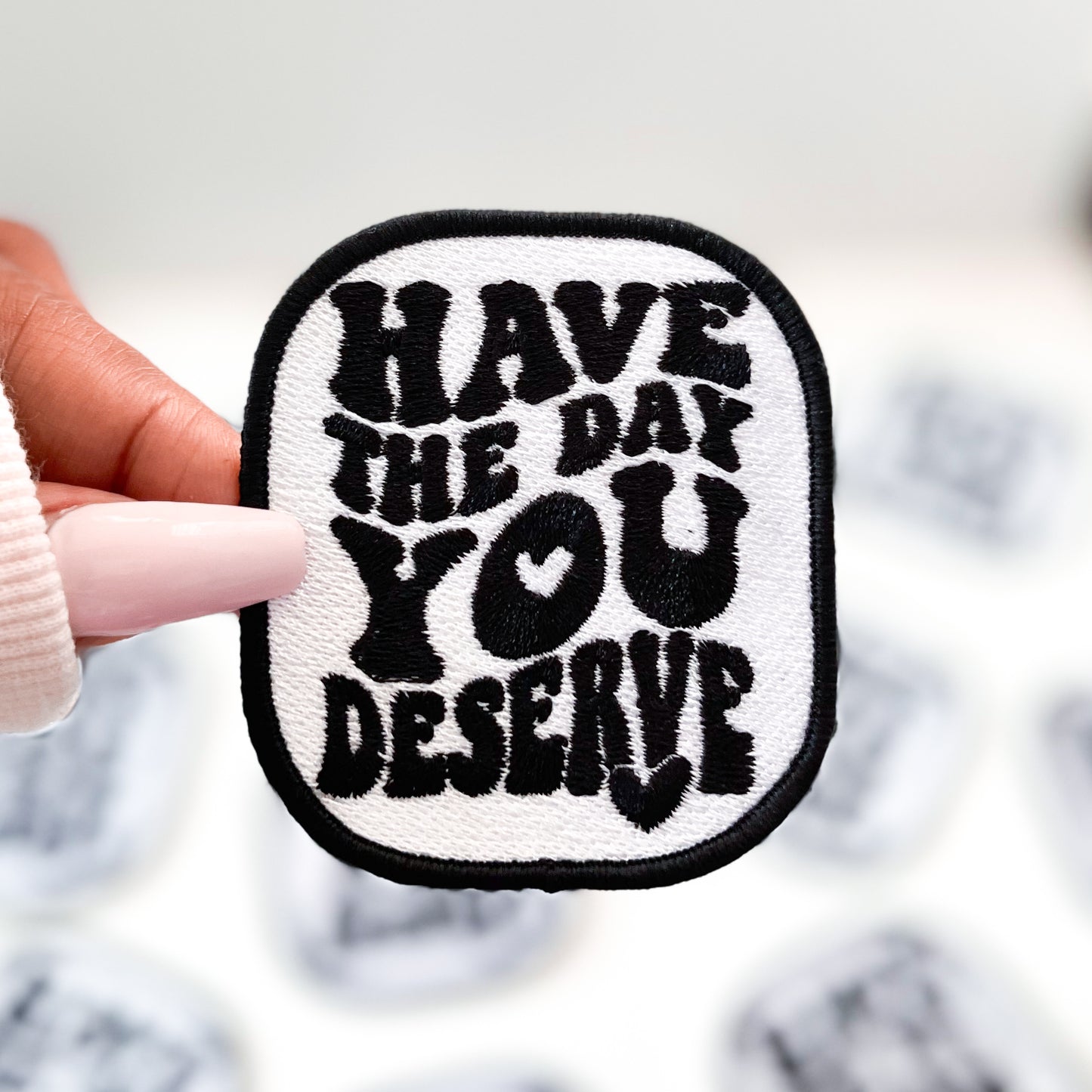 Have The Day You Deserve Embroidered Patch